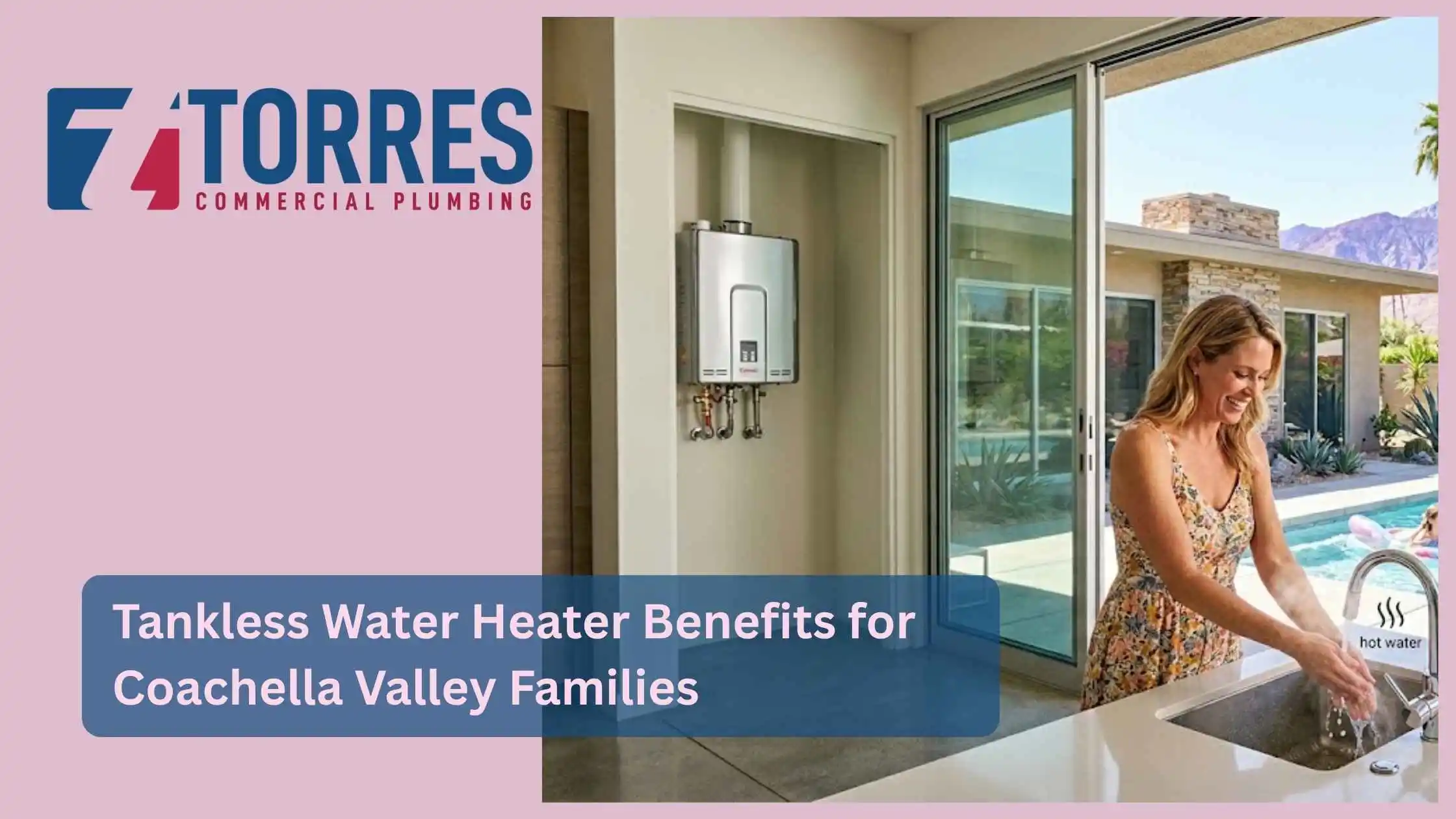 Tankless Water Heater Benefits for Coachella Valley Families